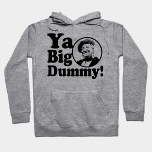 Ya Big Dummy! Hoodie